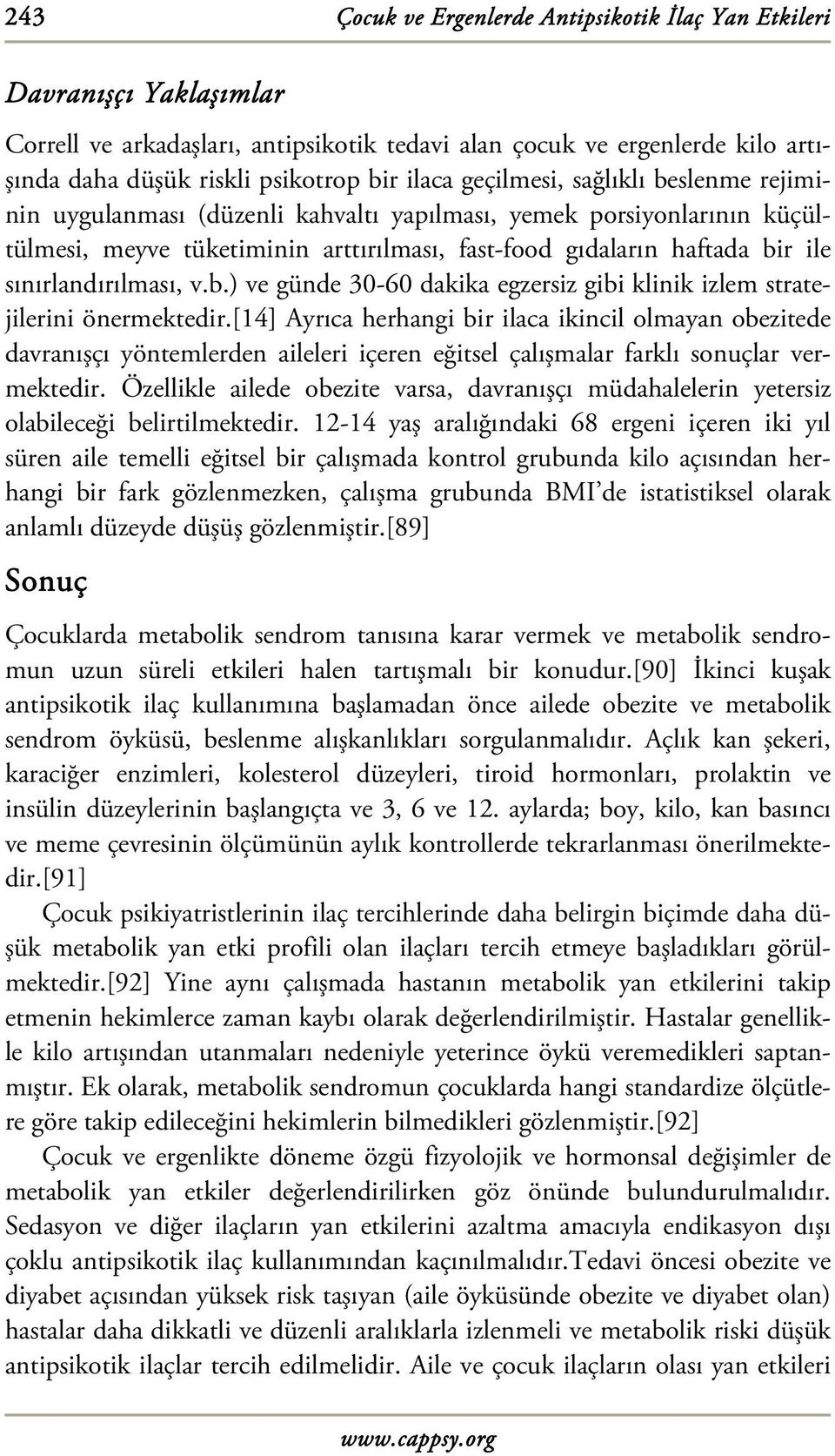 sınırlandırılması, v.b.) ve günde 30-60 dakika egzersiz gibi klinik izlem stratejilerini önermektedir.