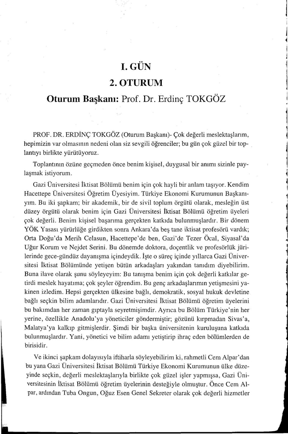 Toplantının özüne geçmeden önce benim kişisel, duygusal bir anıını sizinle paylaşmak istiyorum. Gazi Üniversitesi İktisat Bölümü benim için çok hayli bir anlam taşıyor.