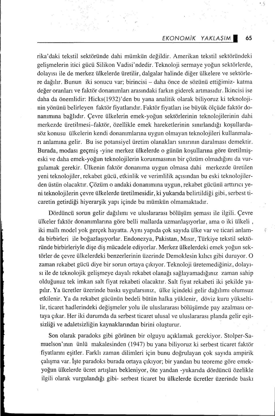 Bunun iki sonucu var; birincisi- daha önce de sözünü ettiğimiz- katma değer oranları ve faktör donanımları arasındaki farkın giderek artmasıdır.