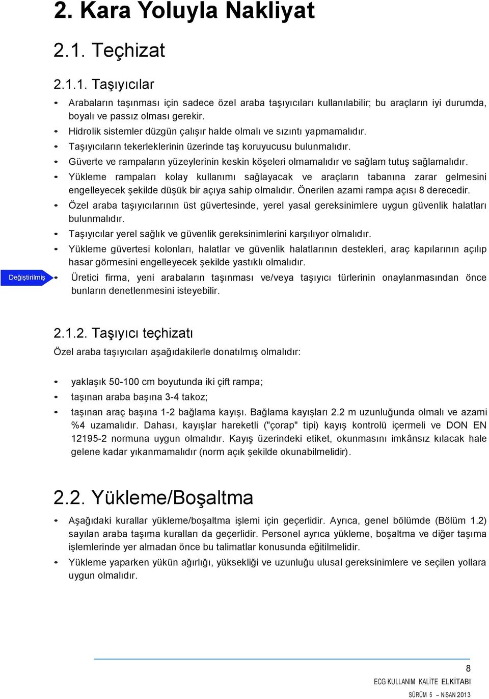 Güverte ve rampaların yüzeylerinin keskin köşeleri olmamalıdır ve sağlam tutuş sağlamalıdır.