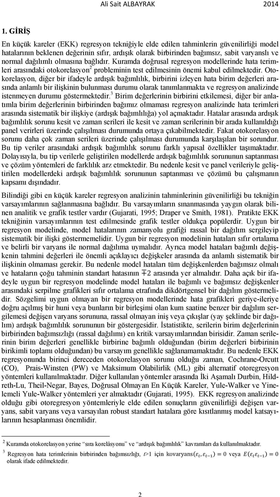 dağılımlı olmasına bağlıdır. Kuramda doğrusal regresyon modellerinde hata terimleri arasındaki otokorelasyon 2 probleminin test edilmesinin önemi kabul edilmektedir.