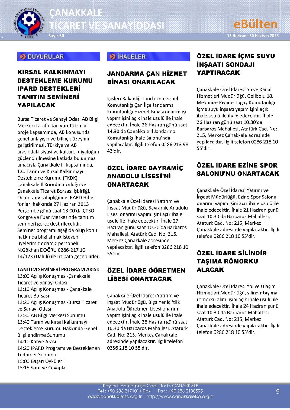 Tarım ve Kırsal Kalkınmayı Destekleme Kurumu (TKDK) Çanakkale İl Koordinatörlüğü ve Çanakkale Ticaret Borsası işbirliği, Odamız ev sahipliğinde IPARD Hibe fonları hakkında 27 Haziran 2013 Perşembe