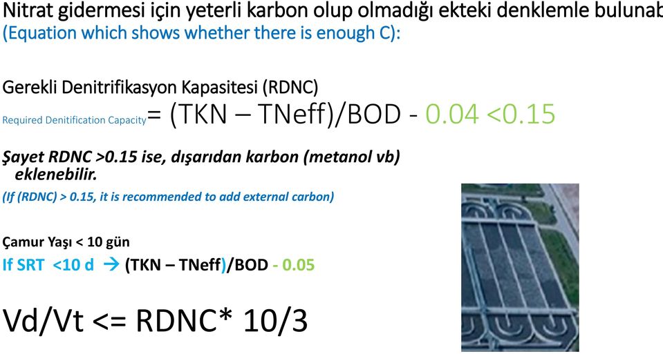 TNeff)/BOD - 0.04 <0.15 Şayet RDNC >0.15 ise, dışarıdan karbon (metanol vb) eklenebilir. (If (RDNC) > 0.