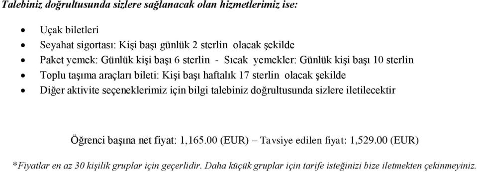 olacak şekilde Diğer aktivite seçeneklerimiz için bilgi talebiniz doğrultusunda sizlere iletilecektir Öğrenci başına net fiyat: 1,165.