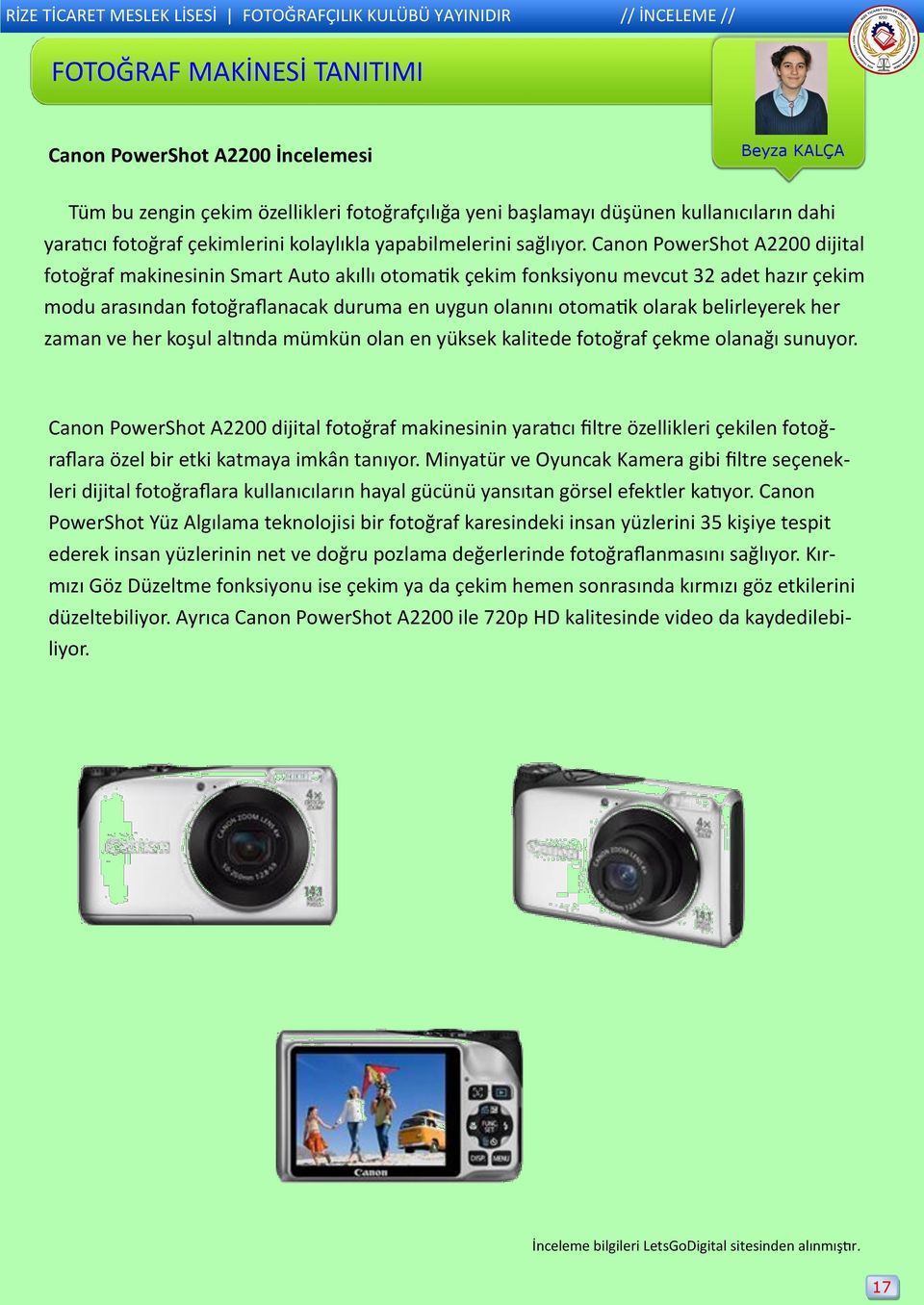 Canon PowerShot A2200 dijital fotoğraf makinesinin Smart Auto akıllı otomatik çekim fonksiyonu mevcut 32 adet hazır çekim modu arasından fotoğraflanacak duruma en uygun olanını otomatik olarak