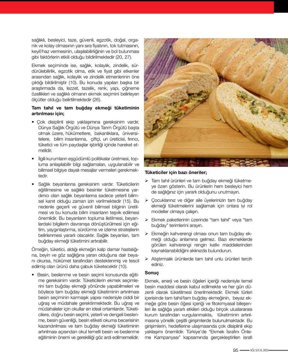 Ekmek seçiminde ise, sağlık, kolaylık, zindelik, sürdürülebilirlik, egzotik olma, etik ve fiyat gibi etkenler arasından sağlık, kolaylık ve zindelik etmenlerinin öne çıktığı bildirilmiştir (10).