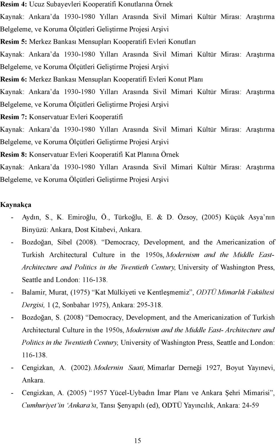 Arşivi Resim 6: Merkez Bankası Mensupları Kooperatifi Evleri Konut Planı Kaynak: Ankara da 1930-1980 Yılları Arasında Sivil Mimari Kültür Mirası: Araştırma Belgeleme, ve Koruma Ölçütleri Geliştirme