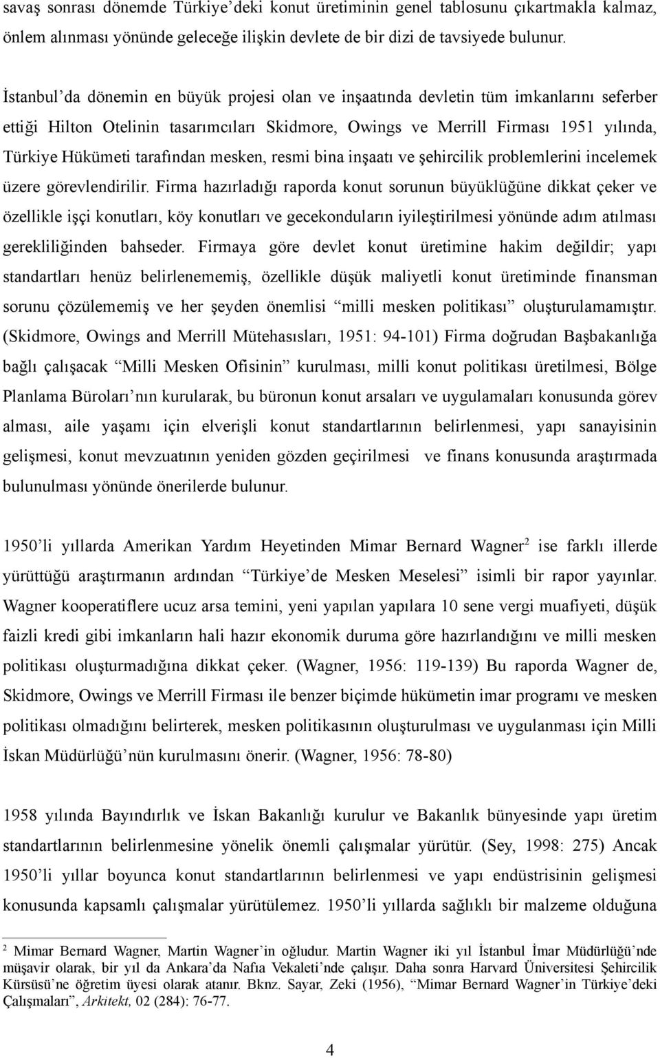 tarafından mesken, resmi bina inşaatı ve şehircilik problemlerini incelemek üzere görevlendirilir.