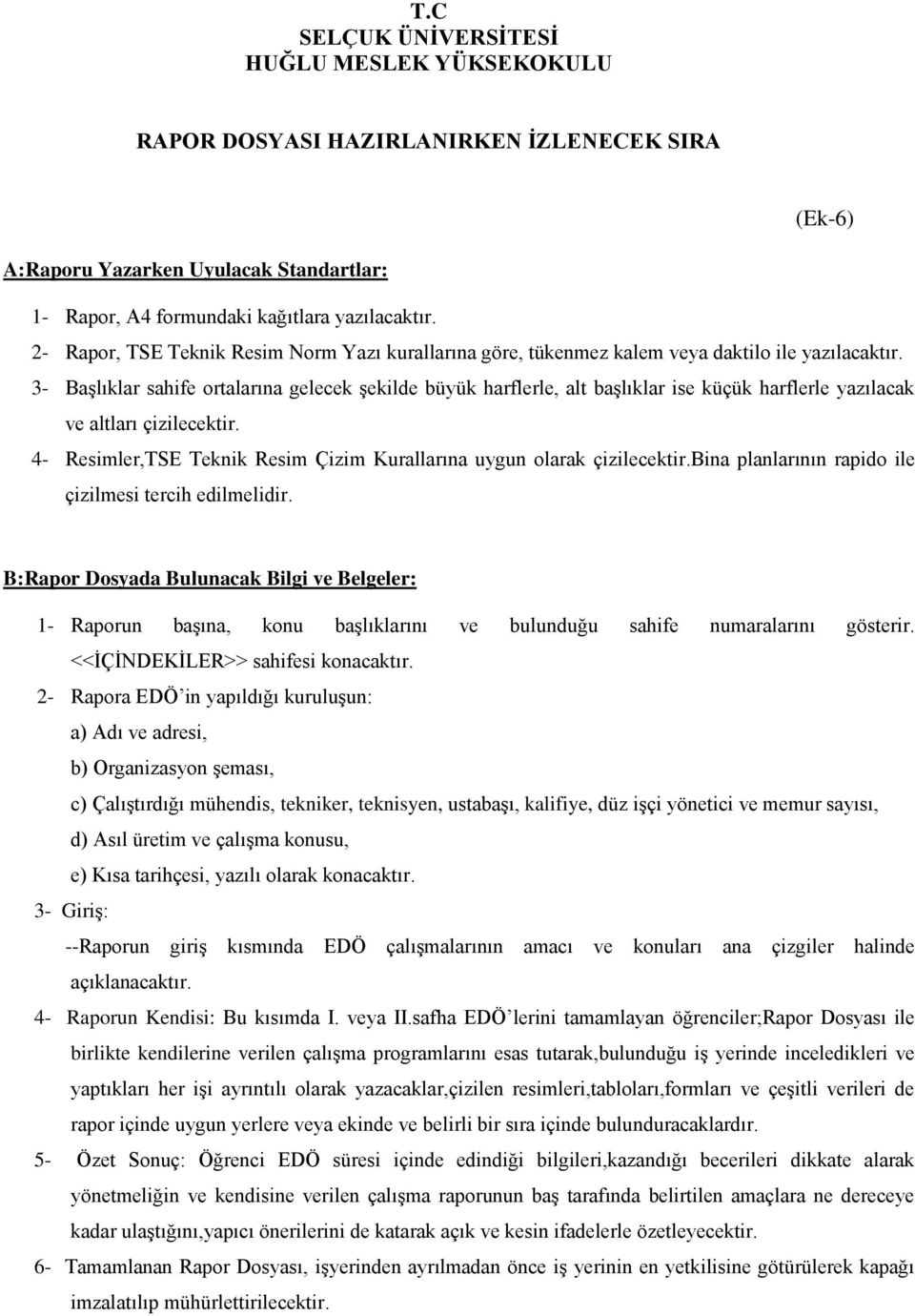 3- Başlıklar sahife ortalarına gelecek şekilde büyük harflerle, alt başlıklar ise küçük harflerle yazılacak ve altları çizilecektir.