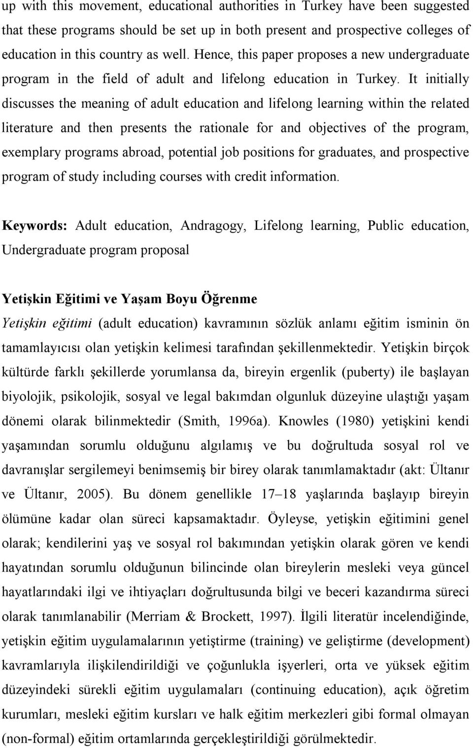 It initially discusses the meaning of adult education and lifelong learning within the related literature and then presents the rationale for and objectives of the program, exemplary programs abroad,