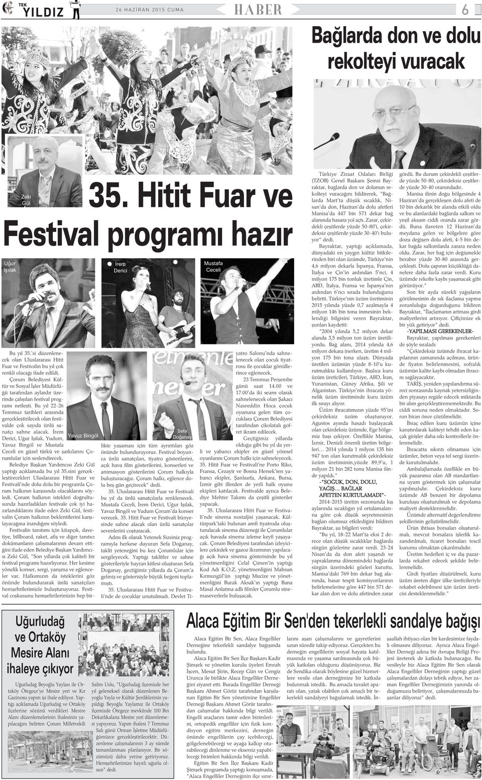 Çorum Belediyesi Kültür ve Sosyal Ýþler Müdürlüðü tarafýndan aylardýr üzerinde çalýþýlan festival programý netleþti.