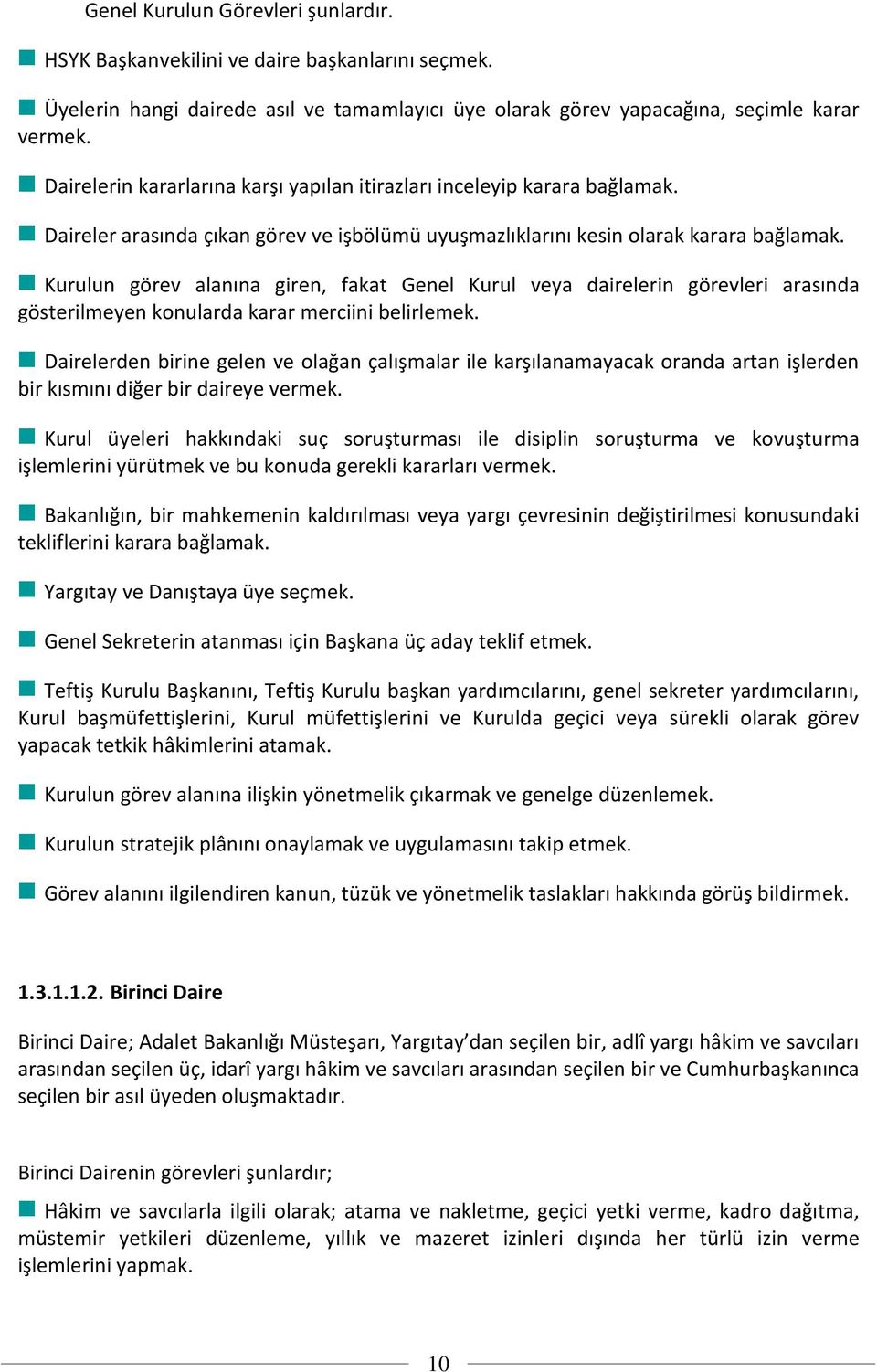 Kurulun görev alanına giren, fakat Genel Kurul veya dairelerin görevleri arasında gösterilmeyen konularda karar merciini belirlemek.