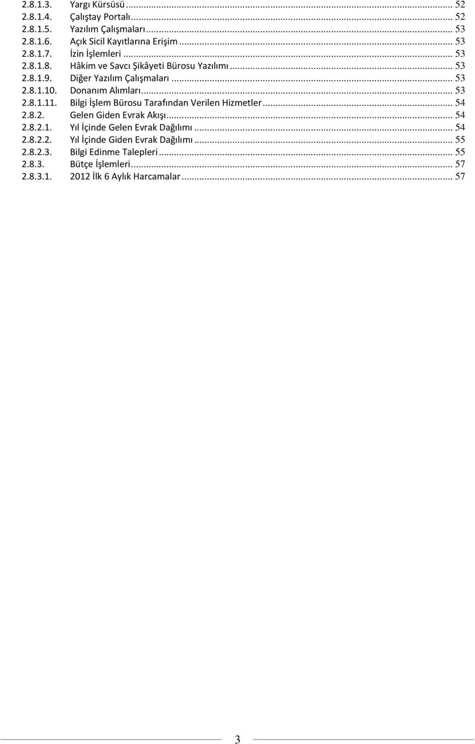 Bilgi İşlem Bürosu Tarafından Verilen Hizmetler... 54 2.8.2. Gelen Giden Evrak Akışı... 54 2.8.2.1. Yıl İçinde Gelen Evrak Dağılımı... 54 2.8.2.2. Yıl İçinde Giden Evrak Dağılımı.