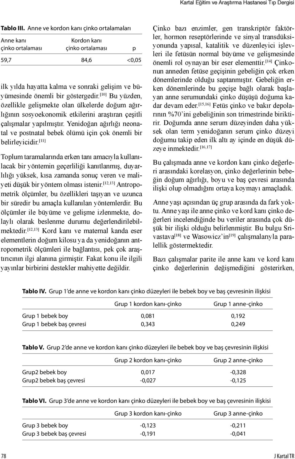 [10] Bu yüzden, özellikle gelişmekte olan ülkelerde doğum ağırlığının sosyoekonomik etkilerini araştıran çeşitli çalışmalar yapılmıştır.