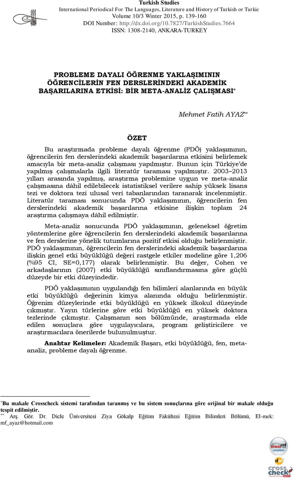 araştırmada probleme dayalı öğrenme (PDÖ) yaklaşımının, öğrencilerin fen derslerindeki akademik başarılarına etkisini belirlemek amacıyla bir meta-analiz çalışması yapılmıştır.