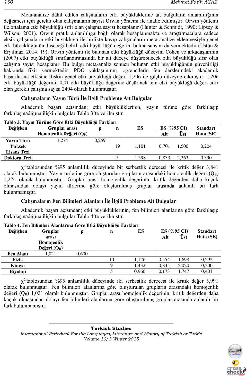 Orwin pratik anlamlılığa bağlı olarak hesaplanmakta ve araştırmacılara sadece eksik çalışmaların etki büyüklüğü ile birlikte kayıp çalışmaların meta-analize eklenmesiyle genel etki büyüklüğünün