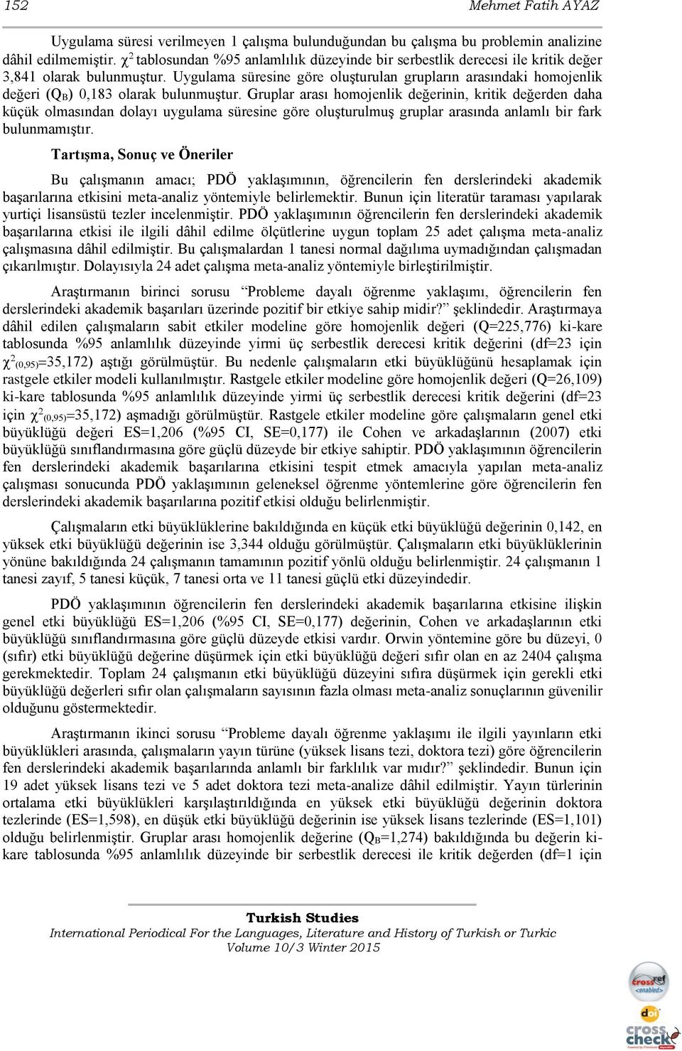 Uygulama süresine göre oluşturulan grupların arasındaki homojenlik değeri (Q B) 0,183 olarak bulunmuştur.