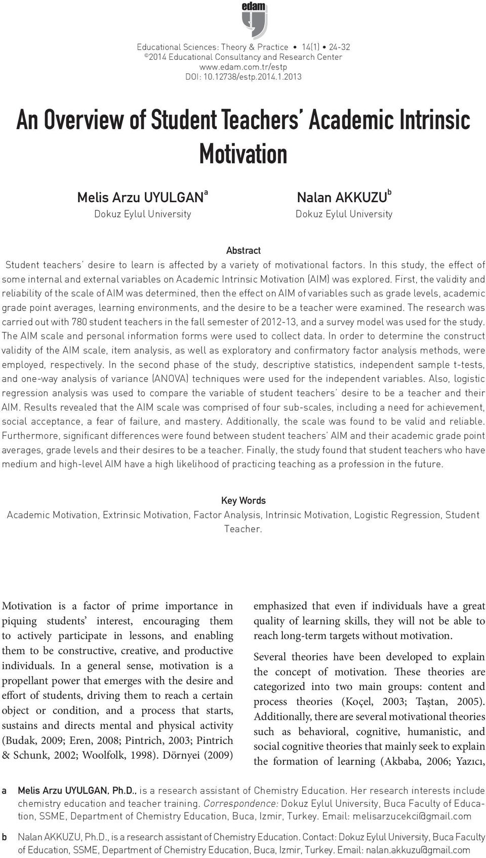 Eylul University Nalan AKKUZU b Dokuz Eylul University Abstract Student teachers desire to learn is affected by a variety of motivational factors.