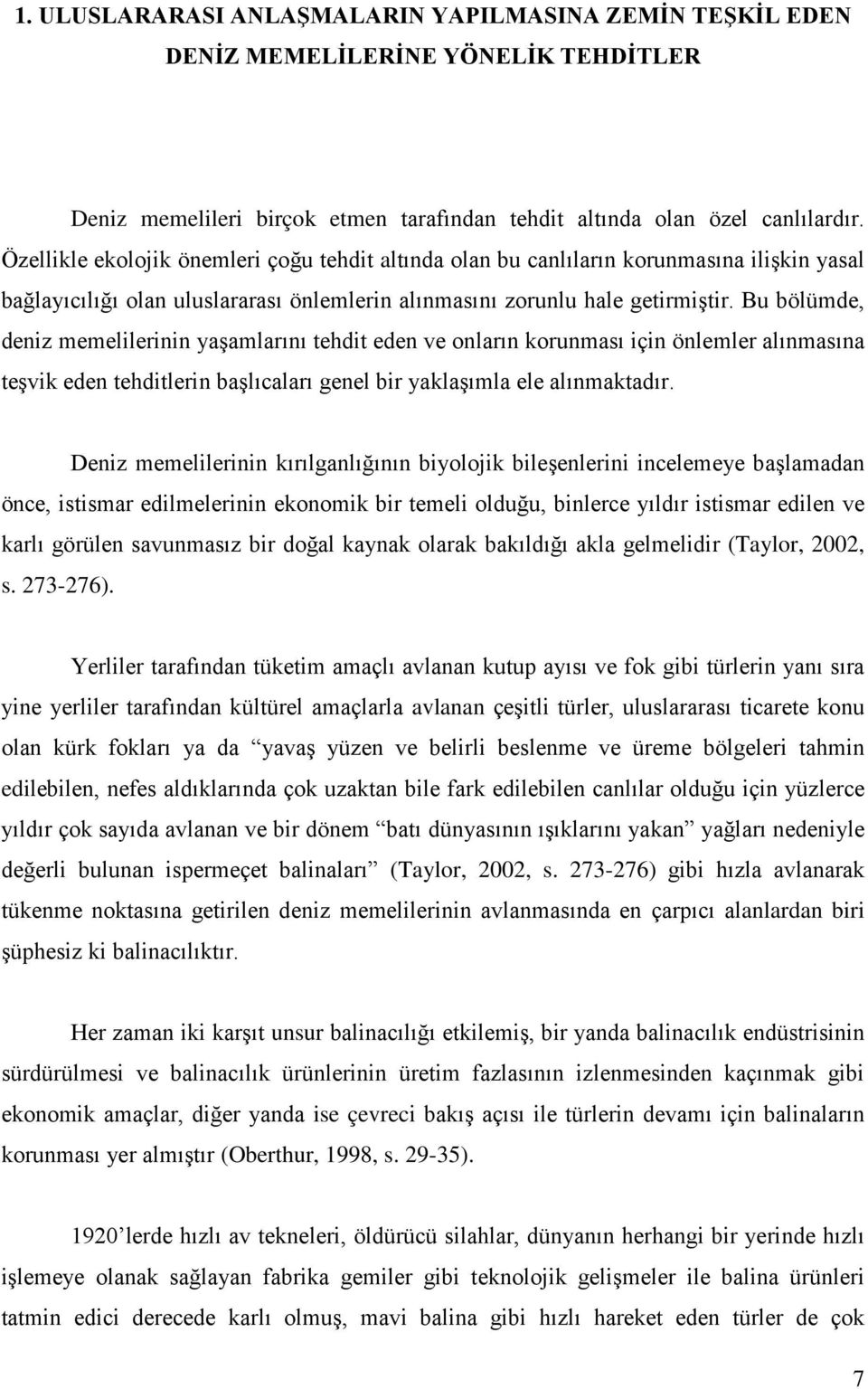 Bu bölümde, deniz memelilerinin yaşamlarını tehdit eden ve onların korunması için önlemler alınmasına teşvik eden tehditlerin başlıcaları genel bir yaklaşımla ele alınmaktadır.