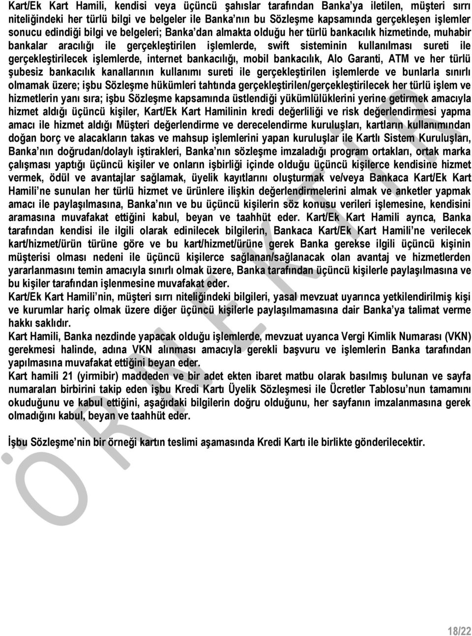 gerçekleştirilecek işlemlerde, internet bankacılığı, mobil bankacılık, lo Garanti, TM ve her türlü şubesiz bankacılık kanallarının kullanımı sureti ile gerçekleştirilen işlemlerde ve bunlarla sınırlı