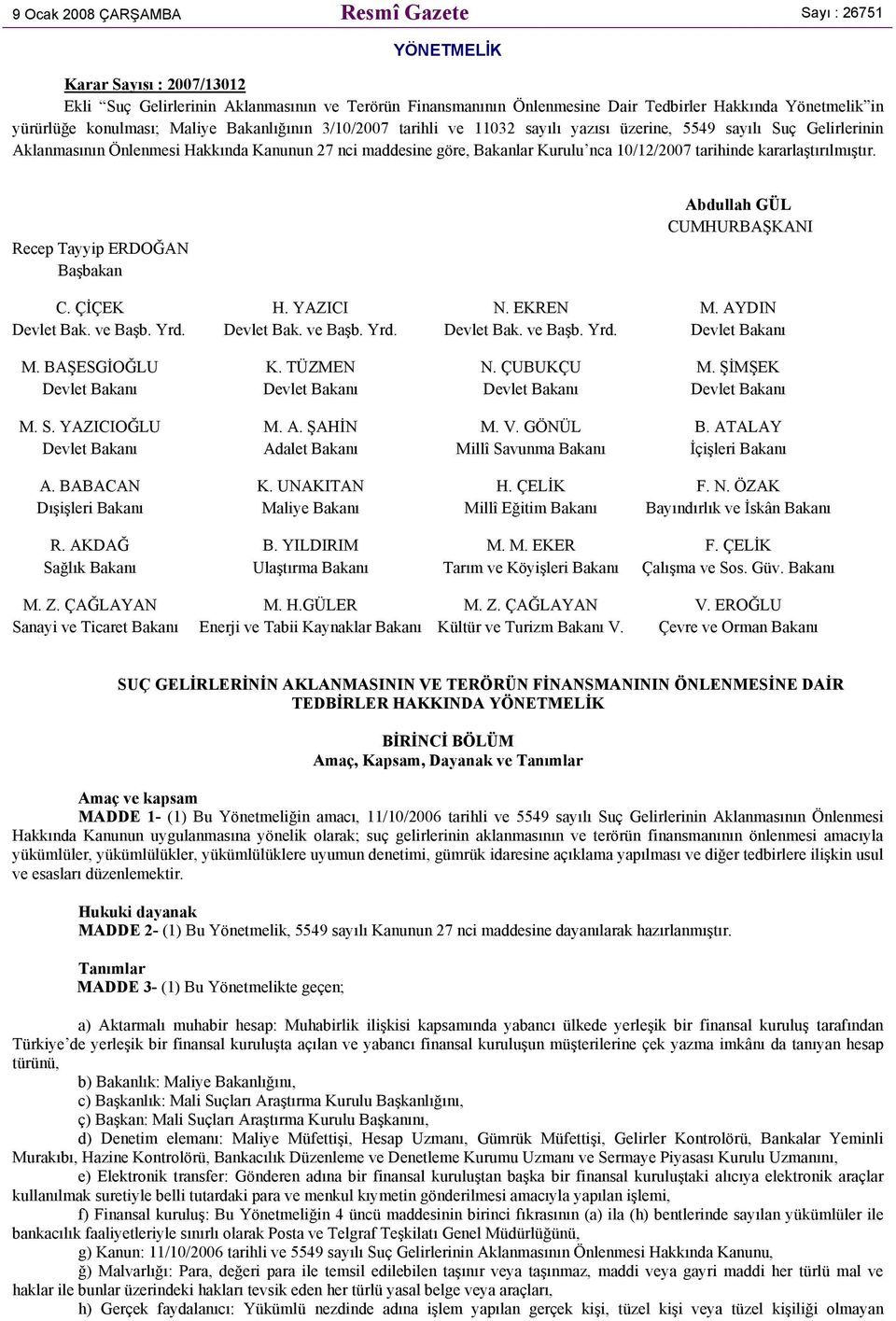 nca 10/12/2007 tarihinde kararlaştırılmıştır. Recep Tayyip ERDOĞAN Başbakan Abdullah GÜL CUMHURBAŞKANI C. ÇİÇEK H. YAZICI N. EKREN M. AYDIN Devlet Bak. ve Başb. Yrd. Devlet Bak. ve Başb. Yrd. Devlet Bak. ve Başb. Yrd. Devlet Bakanı M.