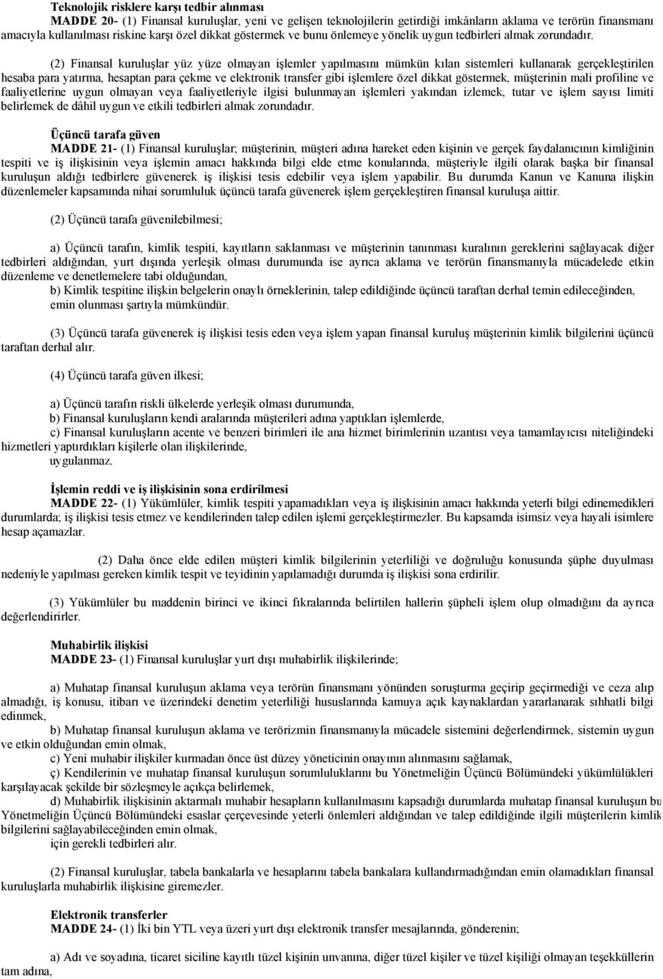 (2) Finansal kuruluşlar yüz yüze olmayan işlemler yapılmasını mümkün kılan sistemleri kullanarak gerçekleştirilen hesaba para yatırma, hesaptan para çekme ve elektronik transfer gibi işlemlere özel