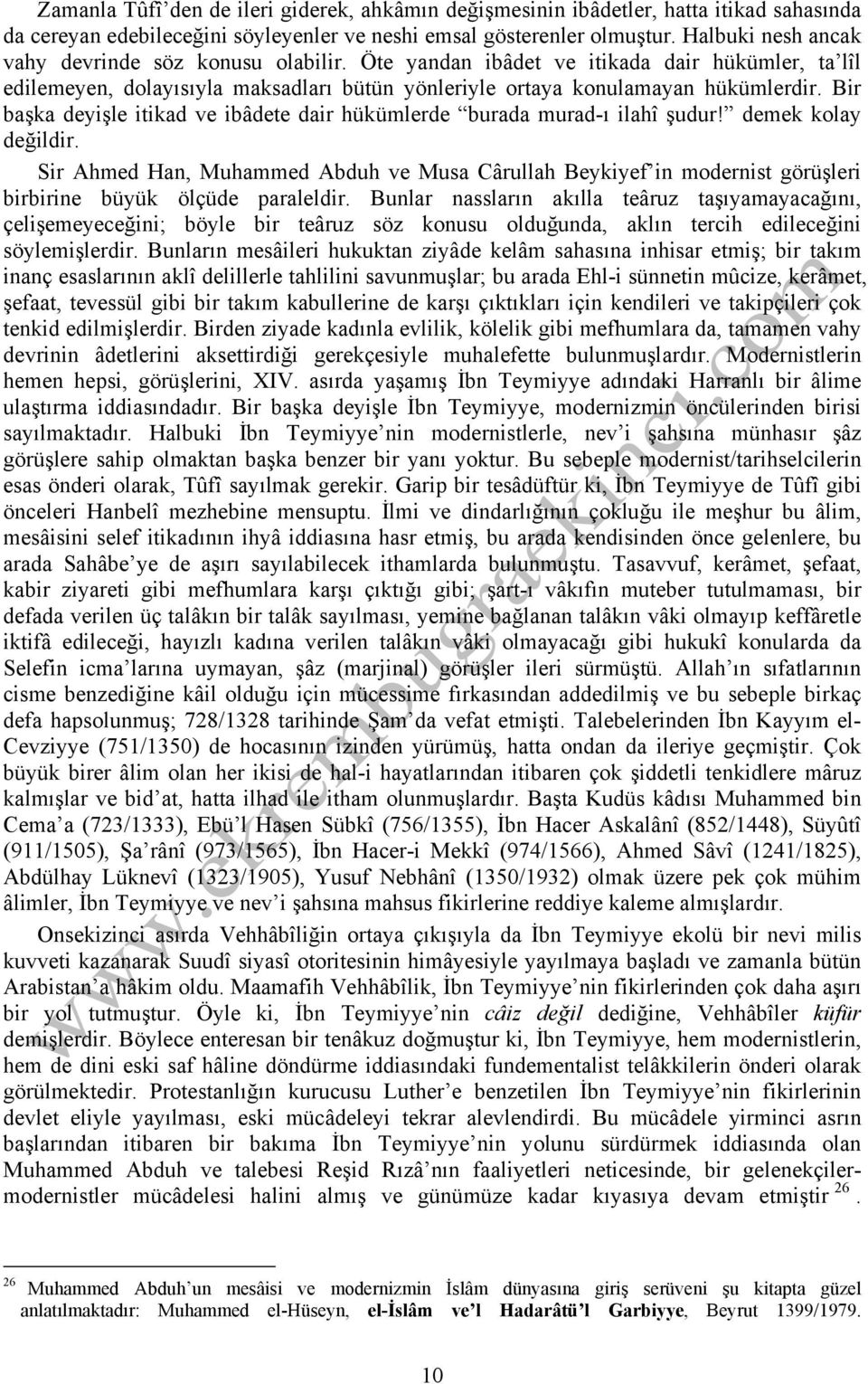 Bir başka deyişle itikad ve ibâdete dair hükümlerde burada murad-ı ilahî şudur! demek kolay değildir.