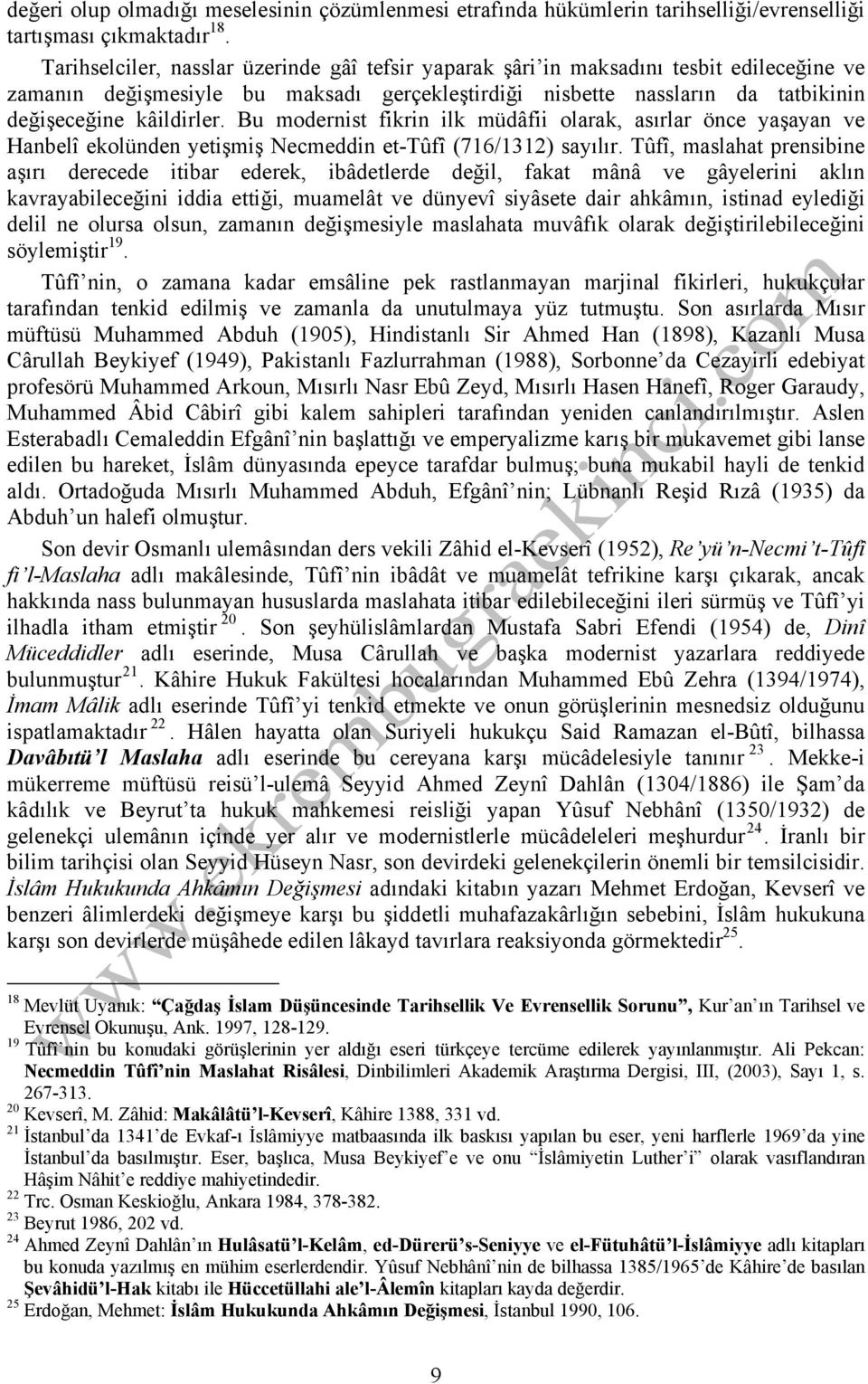 Bu modernist fikrin ilk müdâfii olarak, asırlar önce yaşayan ve Hanbelî ekolünden yetişmiş Necmeddin et-tûfî (716/1312) sayılır.