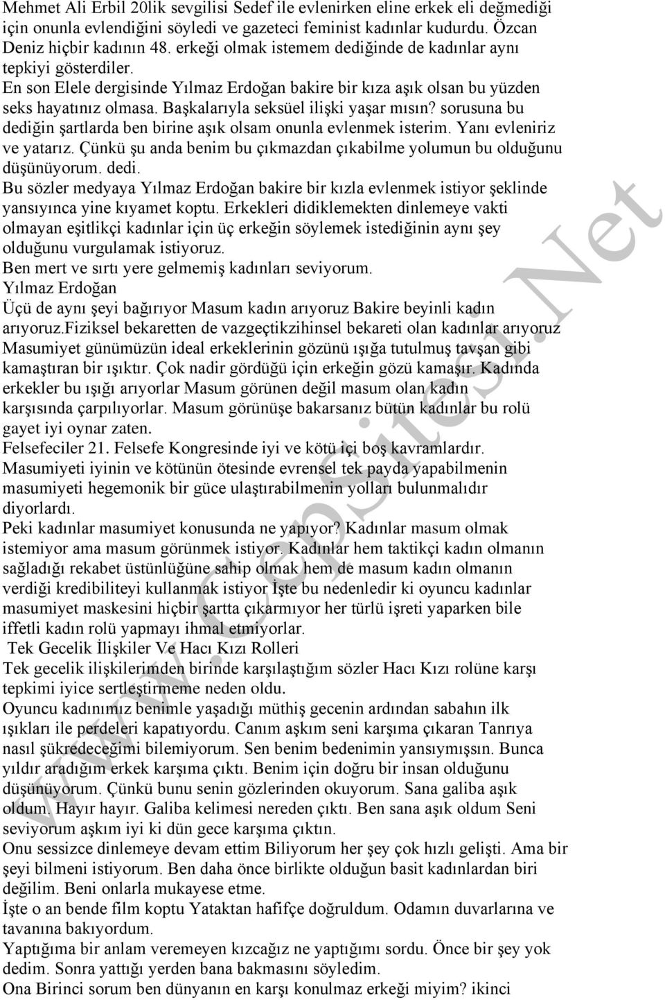 Başkalarıyla seksüel ilişki yaşar mısın? sorusuna bu dediğin şartlarda ben birine aşık olsam onunla evlenmek isterim. Yanı evleniriz ve yatarız.