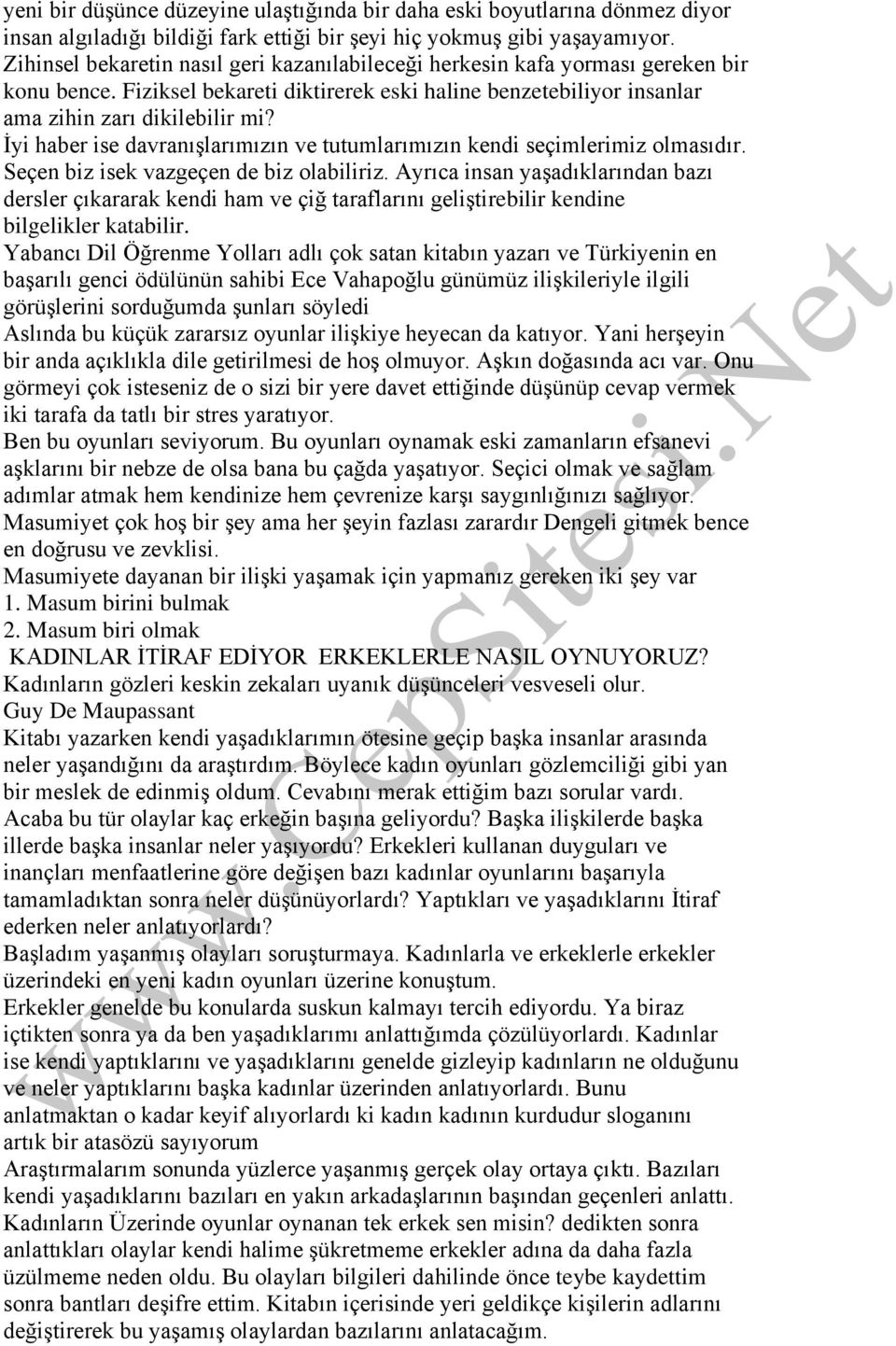 İyi haber ise davranışlarımızın ve tutumlarımızın kendi seçimlerimiz olmasıdır. Seçen biz isek vazgeçen de biz olabiliriz.