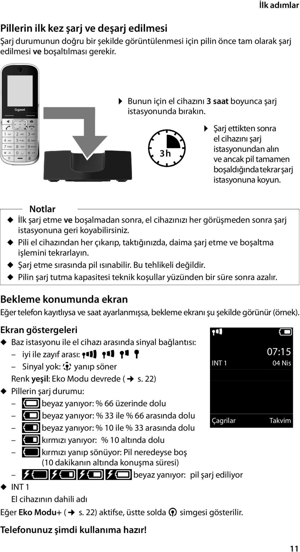 Notlar u İlk şarj etme ve boşalmadan sonra, el cihazınızı her görüşmeden sonra şarj istasyonuna geri koyabilirsiniz.