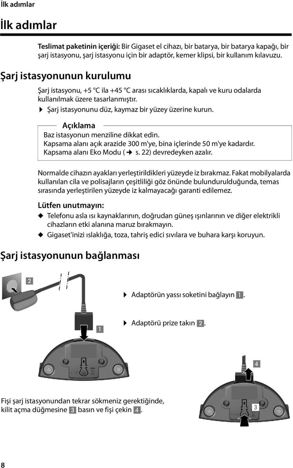 Açıklama Baz istasyonun menziline dikkat edin. Kapsama alanı açık arazide 300 m'ye, bina içlerinde 50 m'ye kadardır. Kapsama alanı Eko Modu ( s. 22) devredeyken azalır.