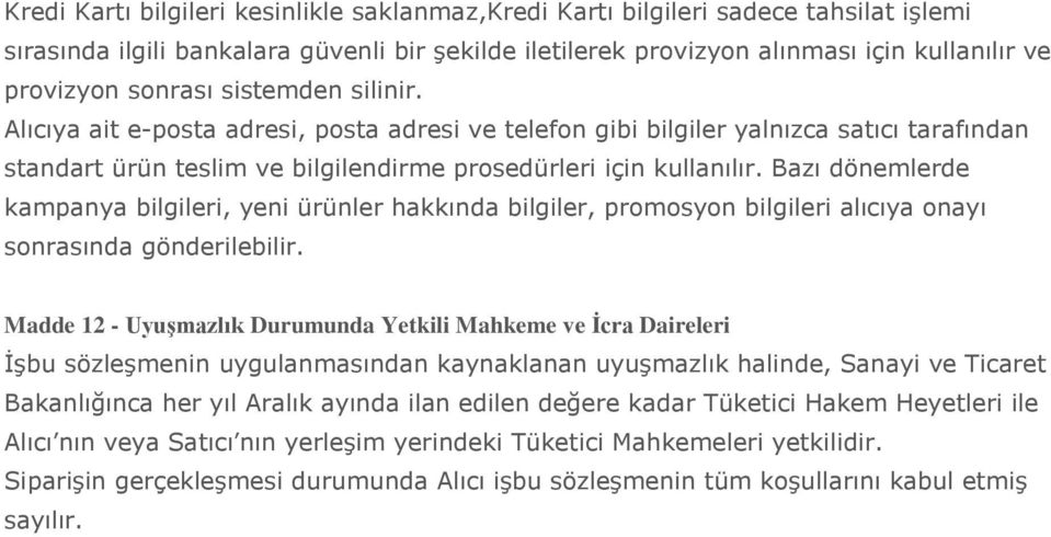 Bazı dönemlerde kampanya bilgileri, yeni ürünler hakkında bilgiler, promosyon bilgileri alıcıya onayı sonrasında gönderilebilir.