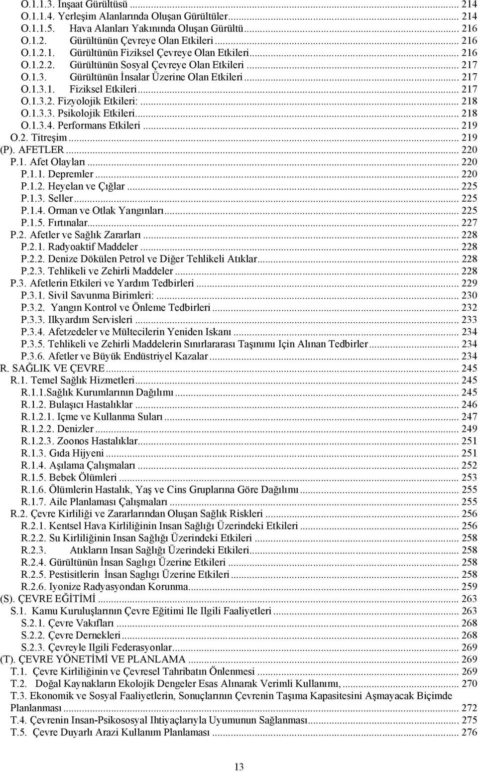 .. 218 O.1.3.4. Performans Etkileri... 219 O.2. Titreşim... 219 (P). AFETLER... 220 P.1. Afet Olayları... 220 P.1.1. Depremler... 220 P.1.2. Heyelan ve Çığlar... 225 P.1.3. Seller... 225 P.1.4. Orman ve Otlak Yangınları.