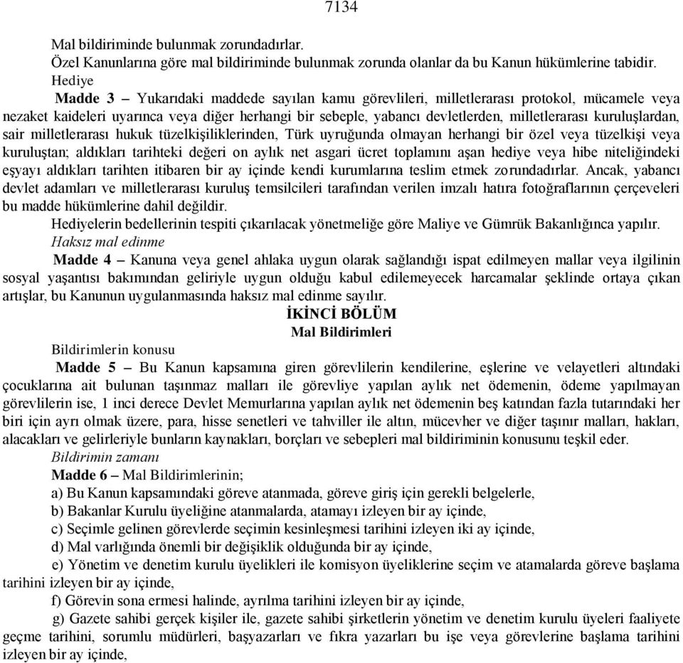 kuruluşlardan, sair milletlerarası hukuk tüzelkişiliklerinden, Türk uyruğunda olmayan herhangi bir özel veya tüzelkişi veya kuruluştan; aldıkları tarihteki değeri on aylık net asgari ücret toplamını