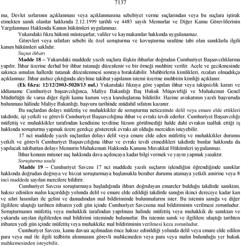 Görevleri veya sıfatları sebebi ile özel soruşturma ve kovuşturma usulüne tabi olan sanıklarla ilgili kanun hükümleri saklıdır.