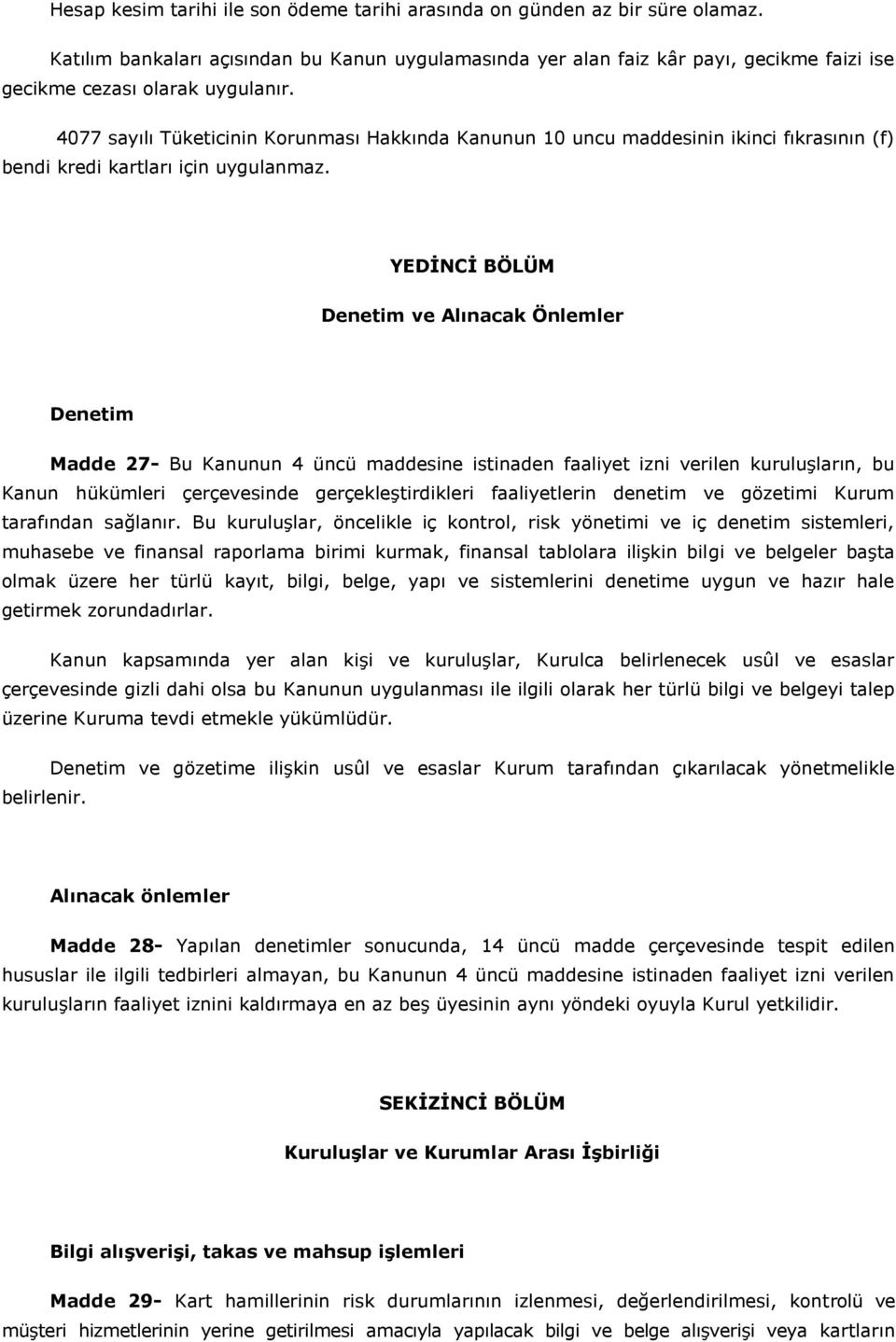 4077 sayılı Tüketicinin Korunması Hakkında Kanunun 10 uncu maddesinin ikinci fıkrasının (f) bendi kredi kartları için uygulanmaz.