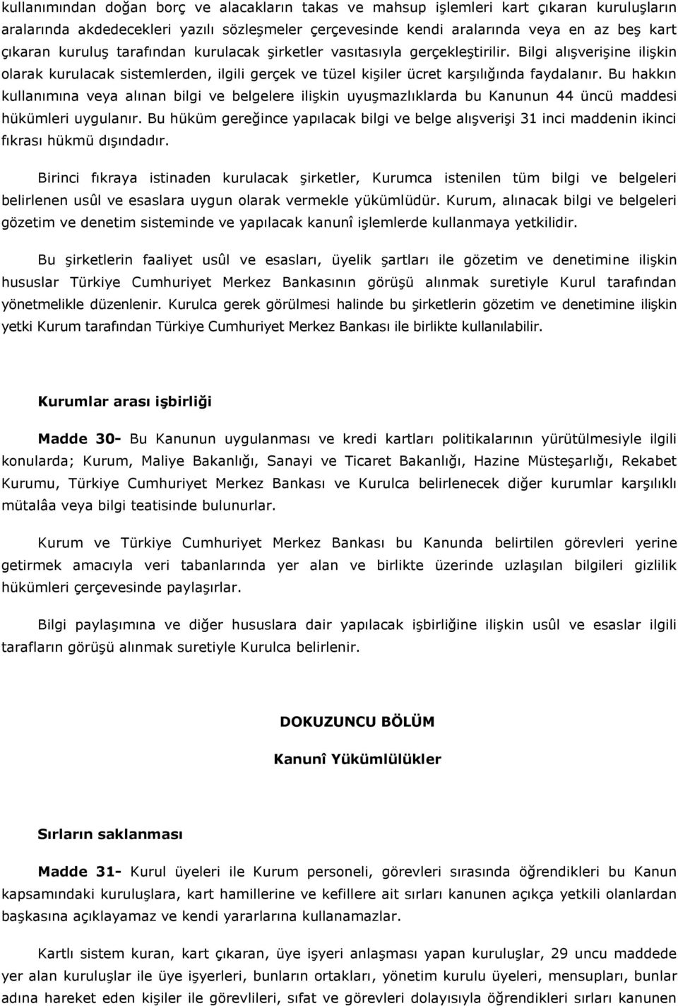 Bu hakkın kullanımına veya alınan bilgi ve belgelere ilişkin uyuşmazlıklarda bu Kanunun 44 üncü maddesi hükümleri uygulanır.