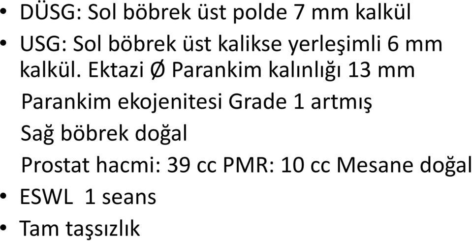 Ektazi Ø Parankim kalınlığı 13 mm Parankim ekojenitesi Grade 1