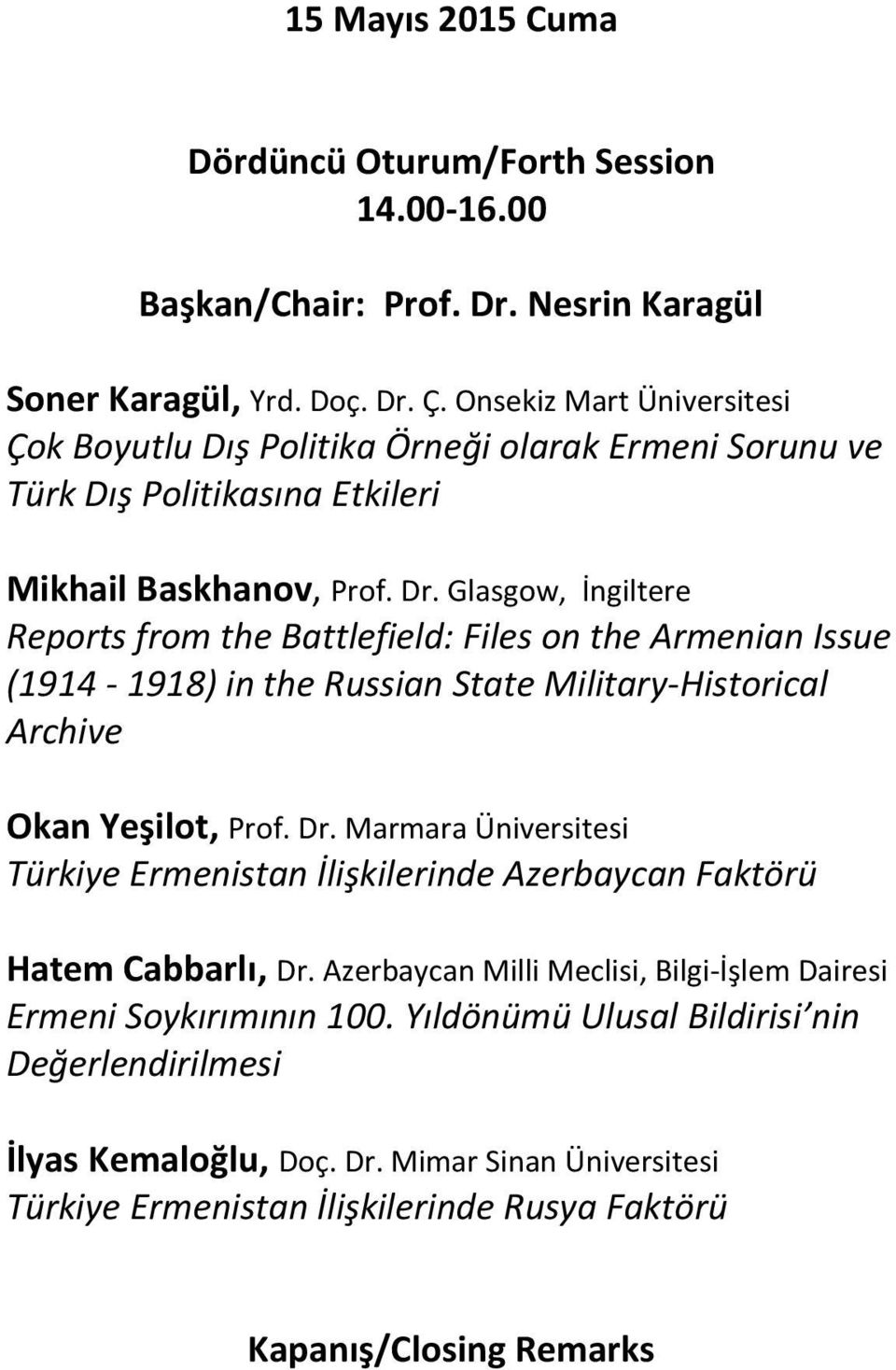 Glasgow, İngiltere Reports from the Battlefield: Files on the Armenian Issue (1914-1918) in the Russian State Military-Historical Archive Okan Yeşilot, Prof. Dr.