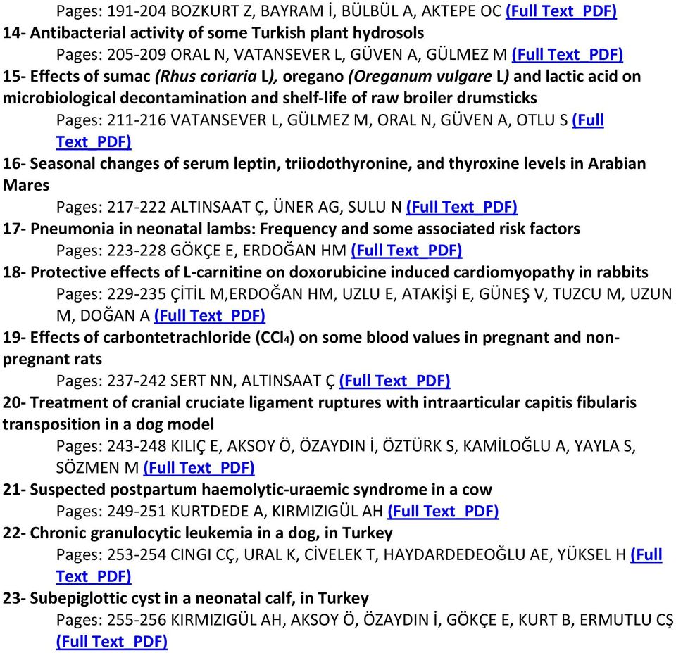 ORAL N, GÜVEN A, OTLU S (Full Text_PDF) 16 Seasonal changes of serum leptin, triiodothyronine, and thyroxine levels in Arabian Mares Pages: 217 222 ALTIAAT Ç, ÜNER AG, SULU N (Full Text_PDF) 17