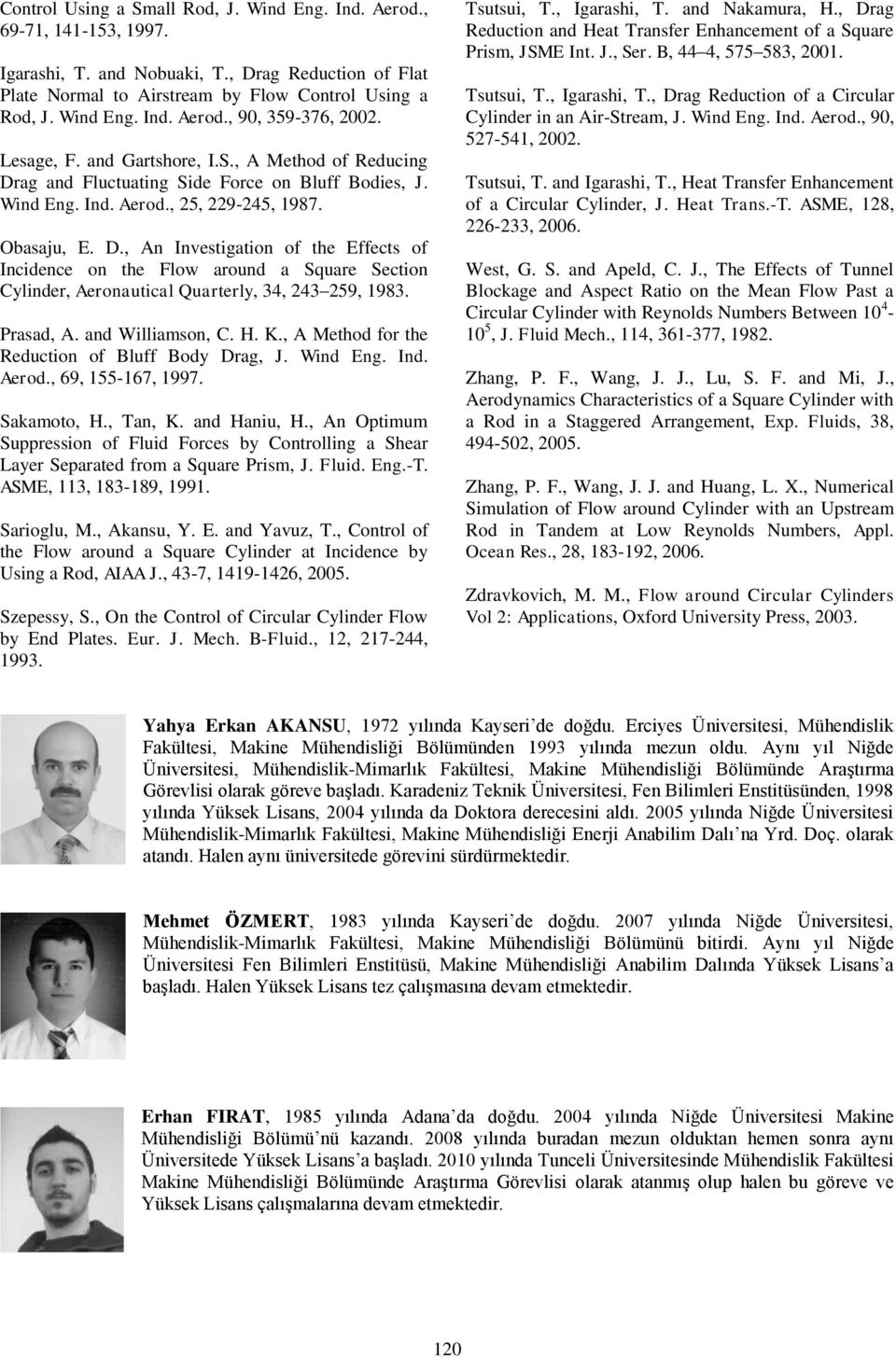 Prasad, A. and Williamson, C. H. K., A Method for the Reduction of Bluff Body Drag, J. Wind Eng. Ind. Aerod., 69, 155-167, 1997. Sakamoto, H., Tan, K. and Haniu, H.