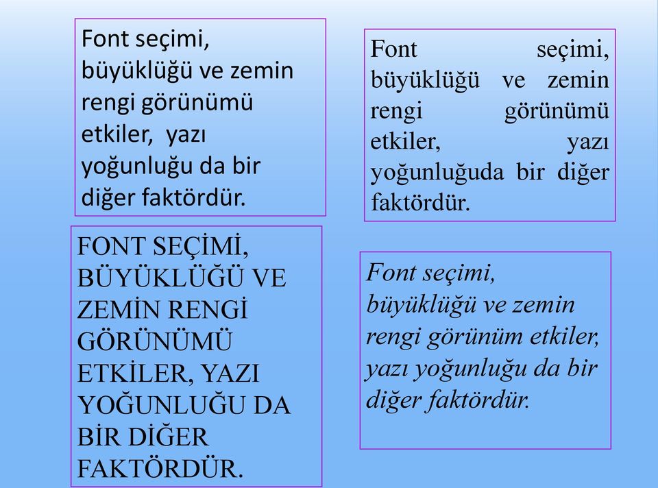Font seçimi, büyüklüğü ve zemin rengi görünümü etkiler, yazı yoğunluğuda bir diğer faktördür.