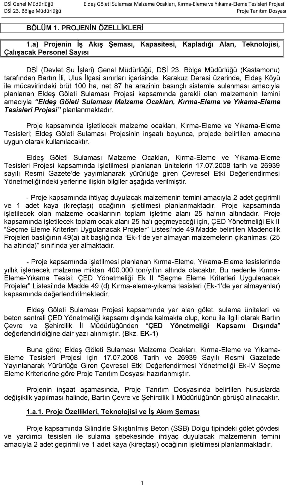 içerisinde, Karakuz Deresi üzerinde, Eldeş Köyü ile mücavirindeki brüt 100 ha, net 87 ha arazinin basınçlı sistemle sulanması amacıyla planlanan Eldeş Göleti Sulaması Projesi kapsamında gerekli olan