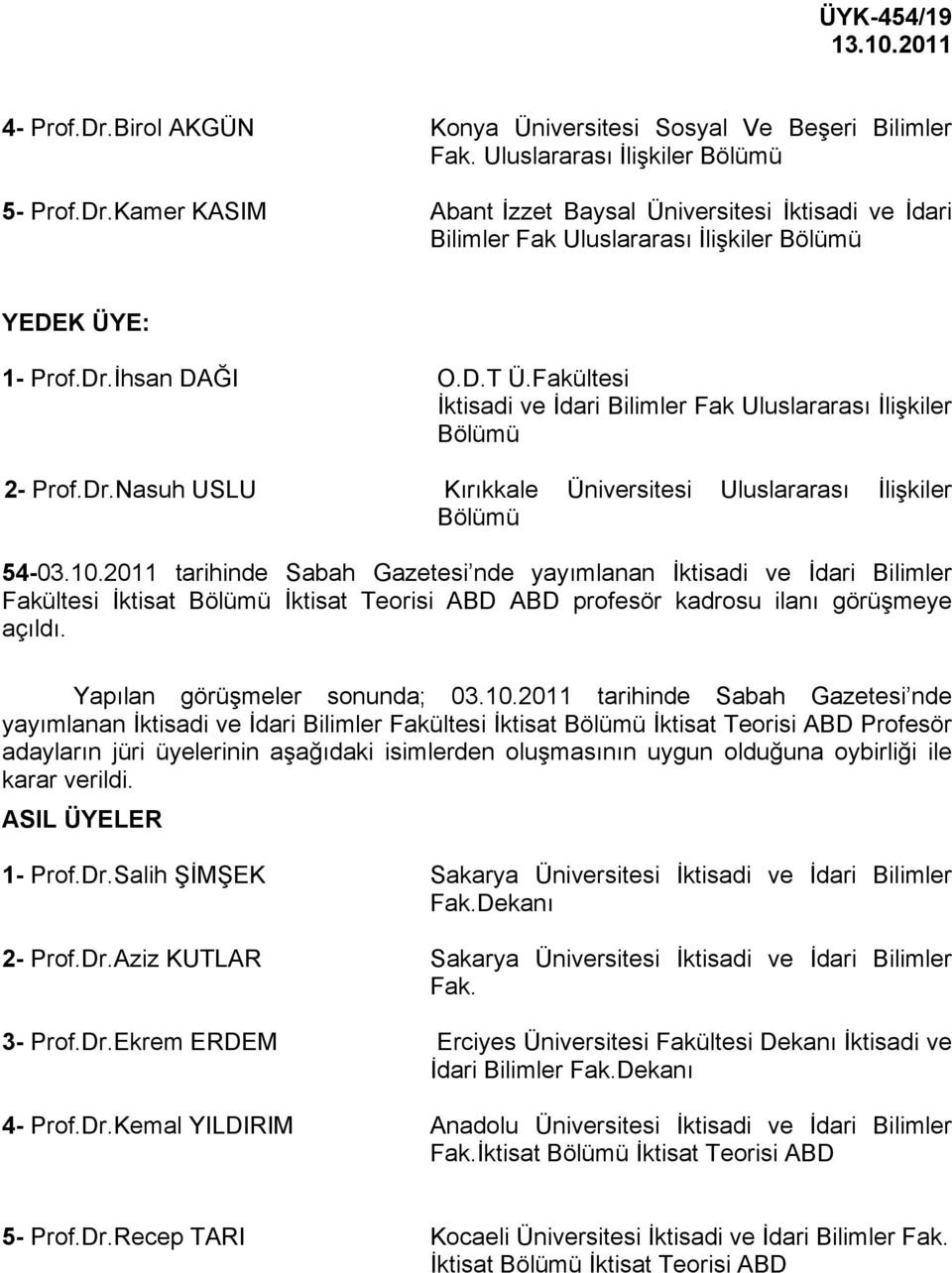 2011 tarihinde Sabah Gazetesi nde yayımlanan İktisadi ve İdari Bilimler Fakültesi İktisat Bölümü İktisat Teorisi ABD ABD profesör kadrosu ilanı görüşmeye açıldı. Yapılan görüşmeler sonunda; 03.10.