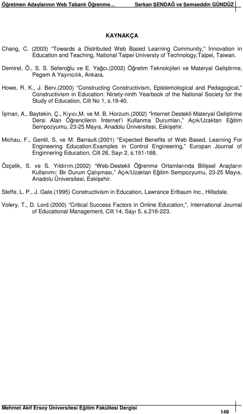 (2000) Constructing Constructivism, Epistemological and Pedagogical, Constructivism in Education: Ninety-ninth Yearbook of the National Society for the Study of Education, Cilt No 1, s.19-40. man, A.