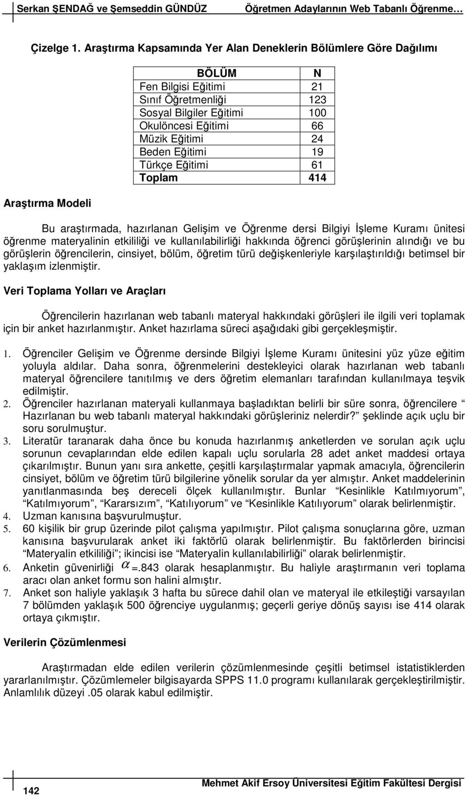 aratırmada, hazırlanan Geliim ve Örenme dersi Bilgiyi leme Kuramı ünitesi örenme materyalinin etkililii ve kullanılabilirlii hakkında örenci görülerinin alındıı ve bu görülerin örencilerin, cinsiyet,