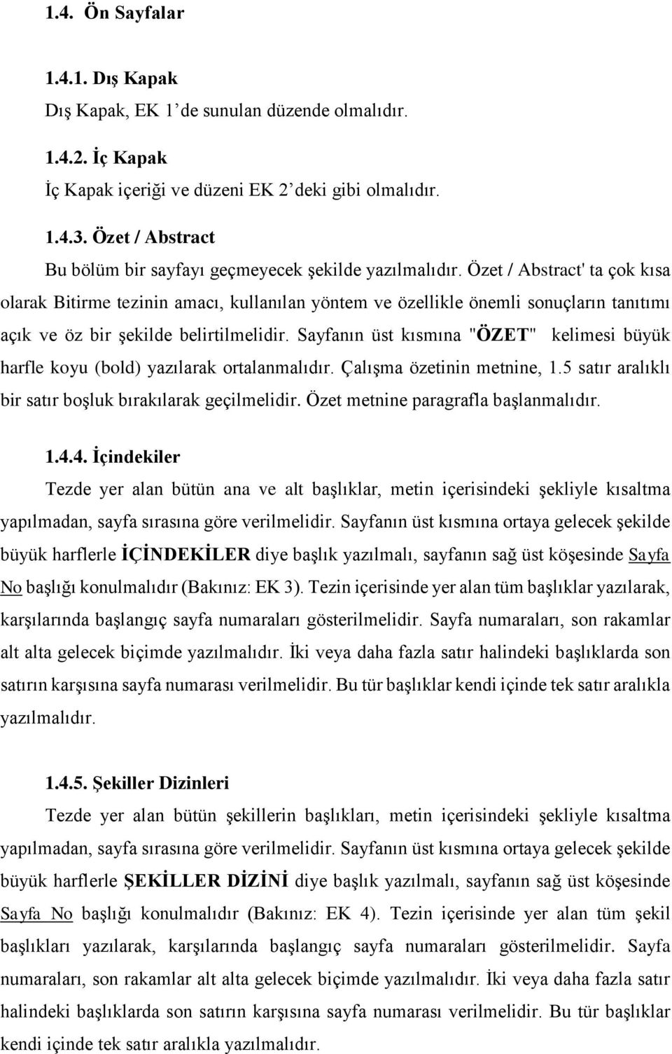 Özet / Abstract' ta çok kısa olarak Bitirme tezinin amacı, kullanılan yöntem ve özellikle önemli sonuçların tanıtımı açık ve öz bir şekilde belirtilmelidir.