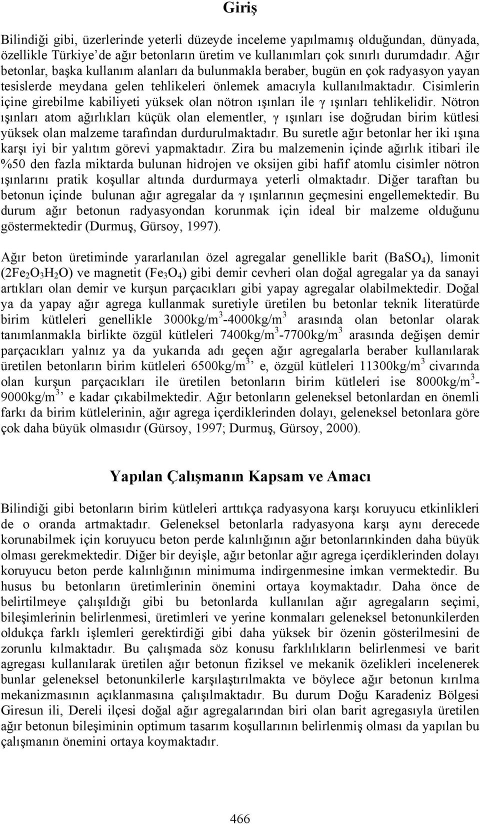 Cisimlerin içine girebilme kabiliyeti yüksek olan nötron ışınları ile γ ışınları tehlikelidir.