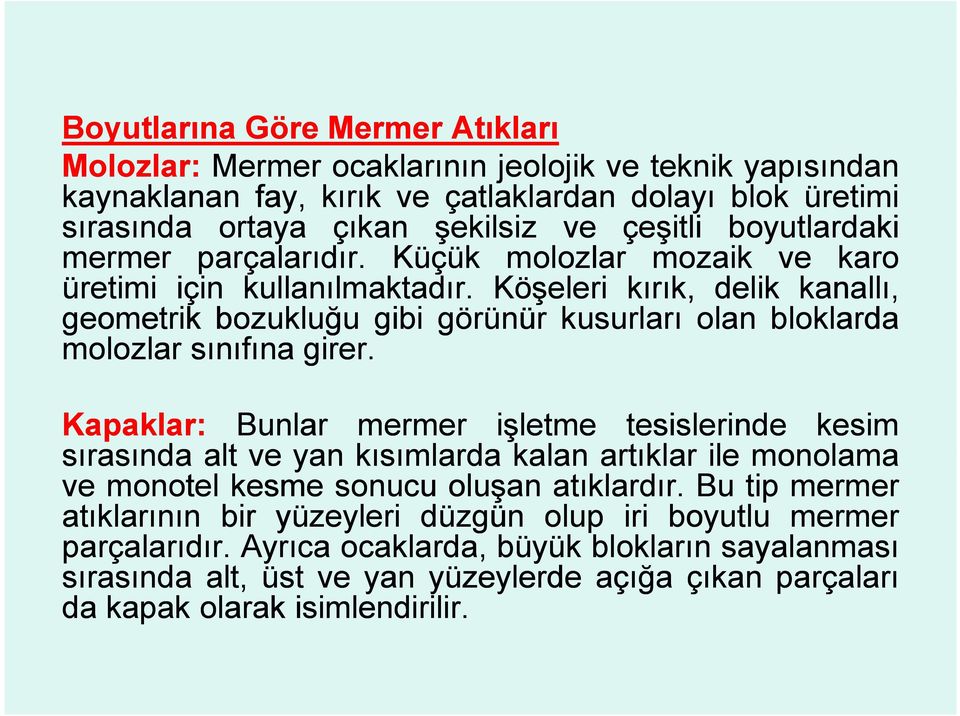 Köşeleri kırık, delik kanallı, geometrik bozukluğu gibi görünür kusurları olan bloklarda molozlar sınıfına girer.